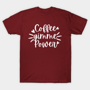 Coffee Gimme Power T-Shirt